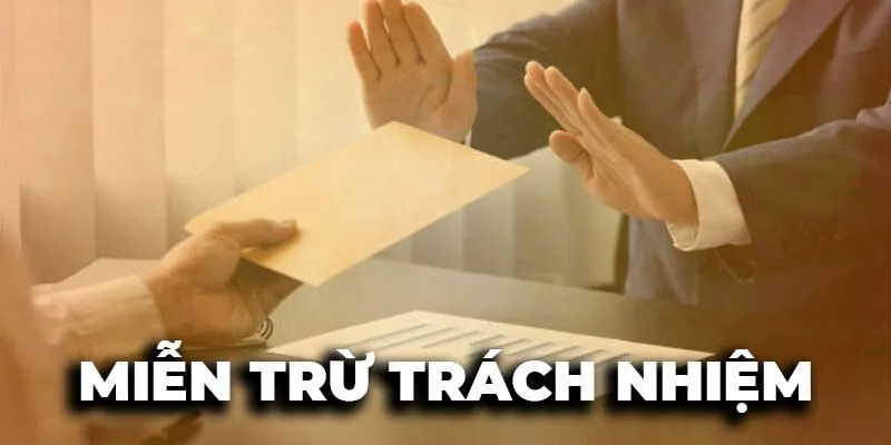 Chúng tôi được miễn trừ trách nhiệm trong những trường hợp cụ thể